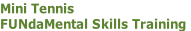 Mini Tennis
FUNdaMental Skills Training